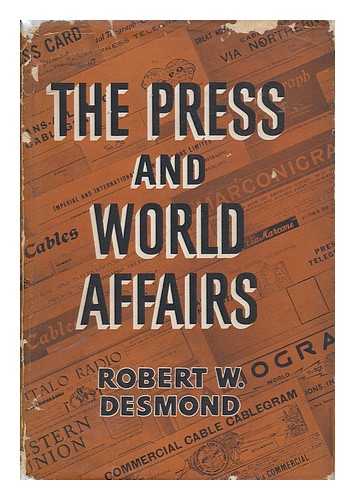 DESMOND, ROBERT W. - The Press and World Affairs