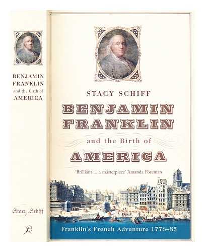 Schiff, Stacy - Benjamin Franklin and the birth of America : Franklin's French adventure 1776-85