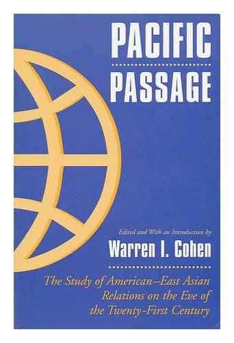 COHEN, WARREN I. - Pacific Passage - the Study of American-East Asian Relations on the Eve of the Twenty-First Century