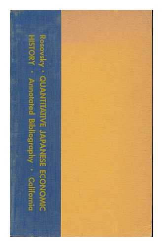 ROSOVSKY, HENRY. HARRY NISHIO. KONOSUKE ODAKA - Quantitative Japanese Economic History - an Annotated Bibliography and a Survey of U. S. Holdings / Compiled by Henry Rosovsky in Association with Harry Nishio and Konosuke Odaka