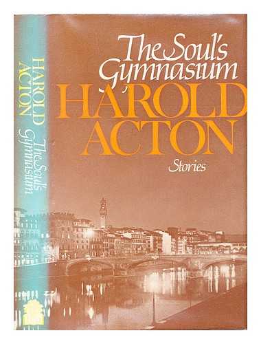 Acton, Harold (1904-1994) - The soul's gymnasium, and other stories