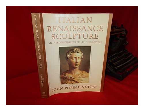 POPE-HENNESSY, JOHN WYNDHAM (1913-1994) - Italian Renaissance Sculpture