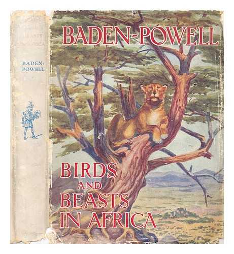 Baden-Powell of Gilwell, Baron (1857-1941) - Birds and beasts in Africa / depicted by Lord Baden-Powell