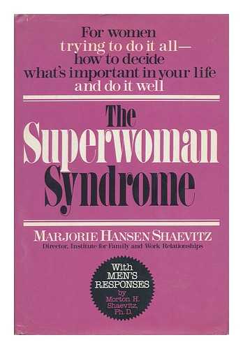 SHAEVITZ, MARJORIE HANSEN - The Superwoman Syndrome / Marjorie Hansen Shaevitz ; with Men's Responses by Morton H. Shaevitz