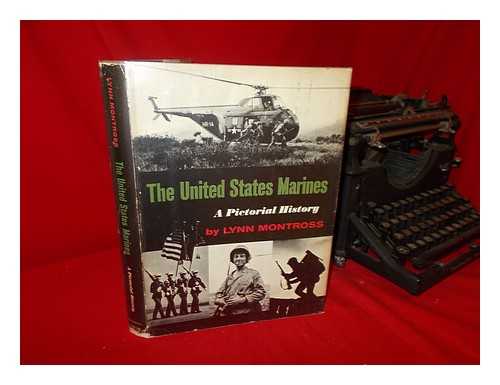 MONTROSS, LYNN - The United States Marines, a Pictorial History