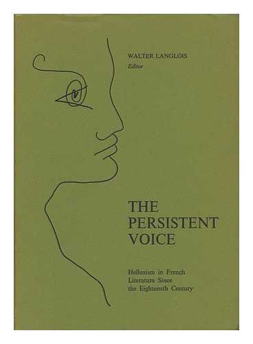 LANGLOIS, WALTER G. - The Persistent Voice; Essays on Hellenism in French Literature Since the 18th Century in Honor of Professor Henri M. Peyre. Edited by Walter G. Langlois