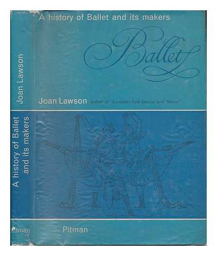 LAWSON, JOAN (1906-) - A History of Ballet and its Makers