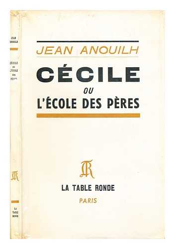 Anouilh, Jean (1910-1987) - Ccile; ou, L'cole des pres