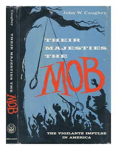 CAUGHEY, JOHN W. - Their Majesties the Mob