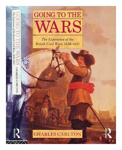 Carlton, Charles - Going to the wars : the experience of the British civil wars, 1638-1651