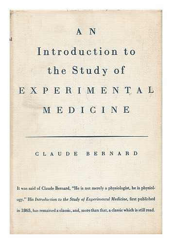 BERNARD, CLAUDE - An Introduction to the Study of Experimental Medicine. Translated by Henry Copley Greene. with an Introd. by Lawrence J. Henderson