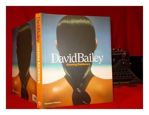 Bailey, David (British fashion photographer, born 1938) - David Bailey : chasing rainbows / Robin Muir