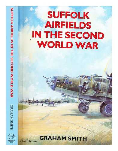 Smith, Graham (1934-) - Suffolk airfields in the Second World War / Graham Smith