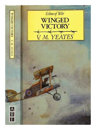 Yeates, V.M. (Victor M) (1897-1934) - Winged victory / V.M. Yeates ; with a tribute and preface by Henry Williamson