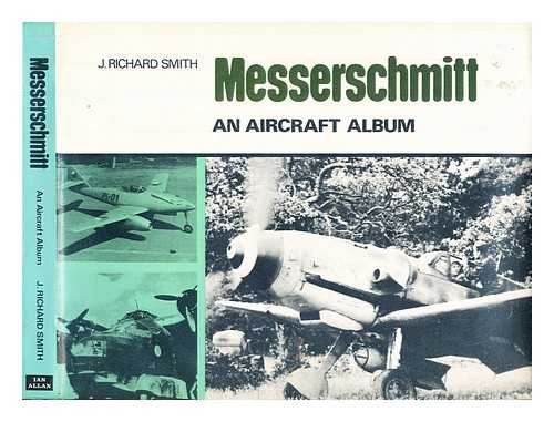 Smith, J. Richard (John Richard) - Messerschmitt : an aircraft album