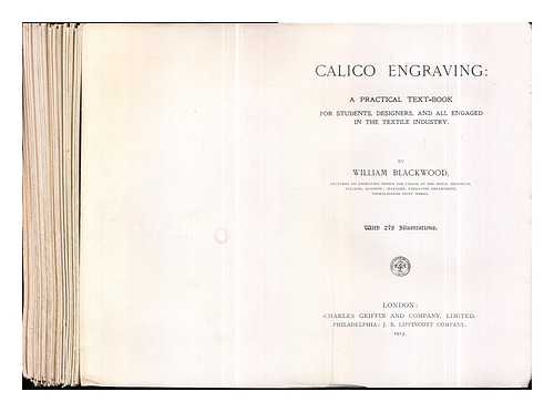 Blackwood, William - Calico engraving : a practical text-book for students, designers and all engaged in the textile industry