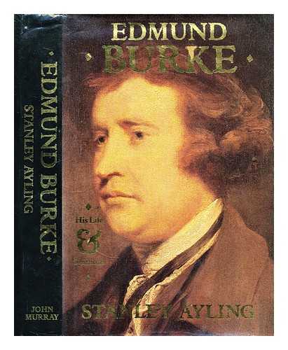 Ayling, Stanley (1909-) - Edmund Burke : his life and opinions