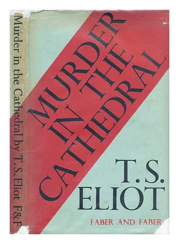 Eliot, T. S. (Thomas Stearns) (1888-1965) - Murder in the cathedral