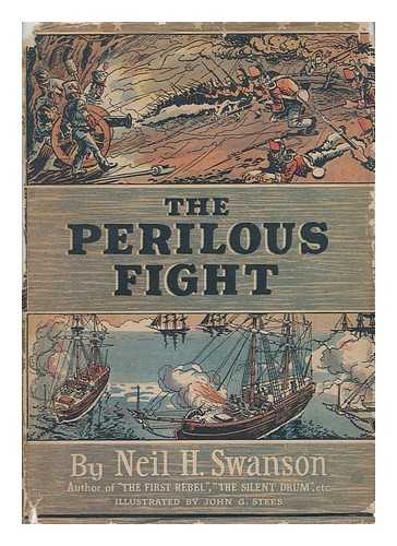 SWANSON, NEIL H. JOHN G. STEES (ILL. ) - The Perilous Fight. Being ... a True Narrative of ... the Battle of Baltimore ... Constituting the First Complete Account of the ... Defense of That City by Sam'l Smith ...