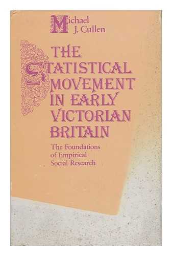 CULLEN, MICHAEL J. - The Statistical Movement in Early Victorian Britain : the Foundations of Empirical Social Research / M. J. Cullen The Foundations of Empirical Social Research