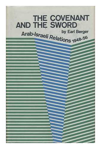 BERGER, EARL - The Covenant of the Sword : Arab-Israeli Relations, 1948-56