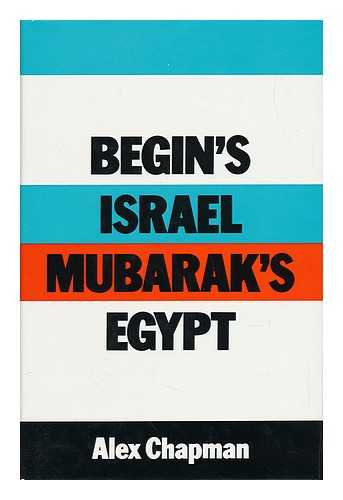 CHAPMAN, ALEX - Begin's Israel, Mubarak's Egypt