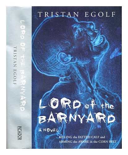 Egolf, Tristan (1971-2005) - Lord of the barnyard : killing the fatted calf and arming the aware in the corn belt