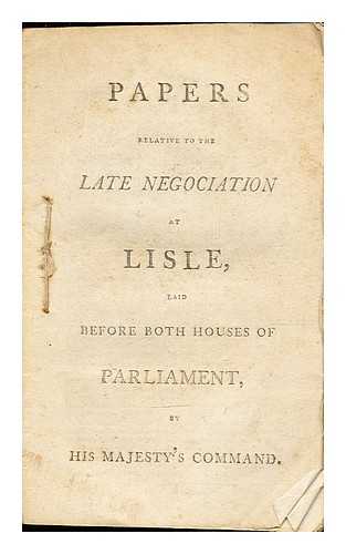 His Majesty's Command - Papers relative to the Late Negociation at Lisle, laid before both houses of Parliament, by His Majesty's Command