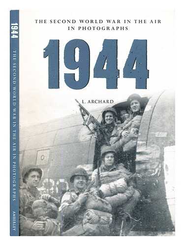 Archard, L. - 1944 : the Second World War in the air in photographs