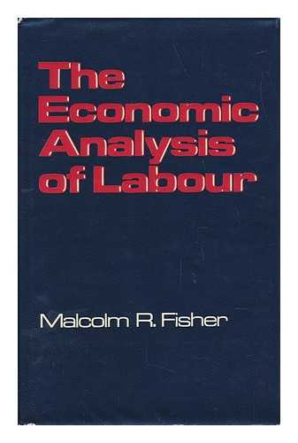 FISHER, MALCOLM R. - The Economic Analysis of Labour