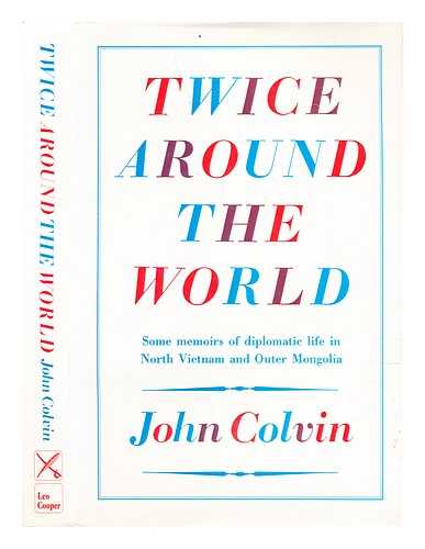 Colvin, John - Twice around the world : some memoirs of diplomatic life in North Vietnam and Outer Mongolia