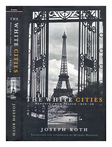 Roth, Joseph (1894-1939) - The White Cities : reports from France, 1925-39