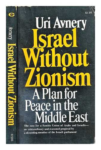 Avnery, Uri - Israel without Zionism : a plan for peace in the Middle East