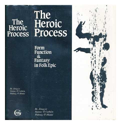 Almqvist, Bo - The Heroic process : form, function and fantasy in folk epic : International folk epic conference, University College Dublin 2-6 September 1985