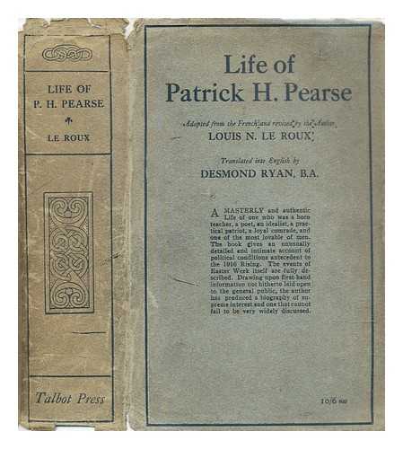 Le Roux, Louis N. Ryan, Desmond - Patrick H. Pearse / adapted from the French of Louis N. Le Roux and revised by the author; translated into English by Desmond Ryan