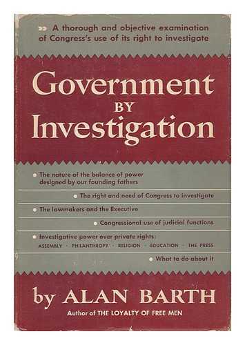 BARTH, ALAN - Government by Investigation