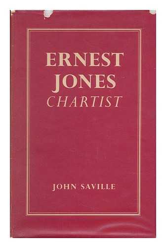 SAVILLE, JOHN - Ernest Jones: Chartist - Selections from the Writings and Speeches of Ernest Jones