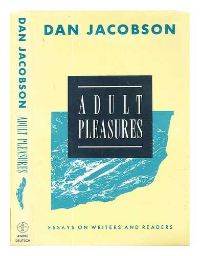 Jacobson, Dan (1929-2014) - Adult pleasures: essays on writers and readers