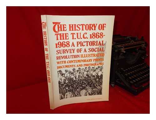 BIRCH, LIONEL, ED. - The History of the T. U. C. 1868-1968: a Pictorial Survey of a Social Revolution; Additional Research and Assistance from the Staff of the Trades Union Congress. Editor: Lionel Birch