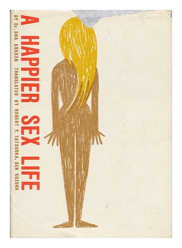 SHA, KOKKEN (1925-) - A Happier Sex Life : 'A Guide to Married Life, '