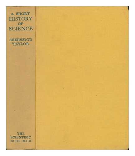 TAYLOR, F. SHERWOOD (1897-) - A Short History of Science