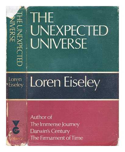 Eiseley, Loren C. (1907-1977) - The unexpected universe
