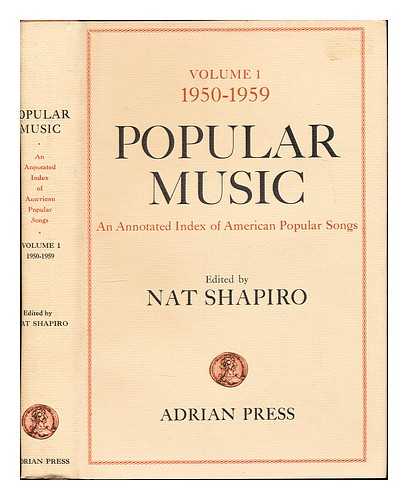 Shapiro, Nat [ed.] - Popular music : an annotated index of American popular songs / edited by Nat Shapiro: volume 1: 1950-1959