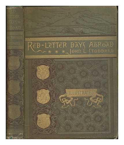 STODDARD, JOHN LAWSON (1850-1931) - Red-Letter Days Abroad -  (Contents: Travels in Sunny Spain --The Passion Play At Ober-Ammergau in 1880 --The Cities of the Czar: I. St. Petersburg; II. Moscow)