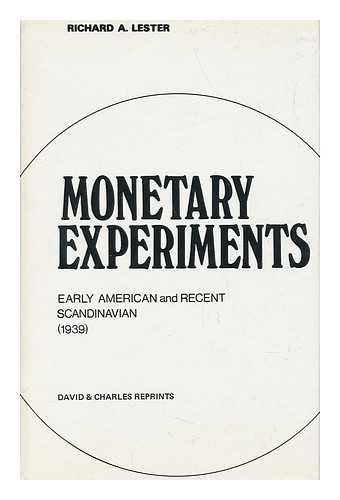 LESTER, RICHARD A. - Monetary Experiments : Early American and Recent Scandinavian