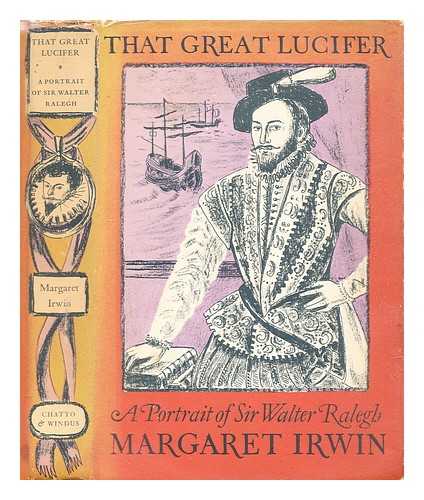 Irwin, Margaret - That great Lucifer : a portrait of Sir Walter Ralegh