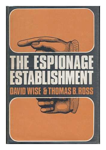 WISE, DAVID AND ROSS, THOMAS - The Espionage Establishment