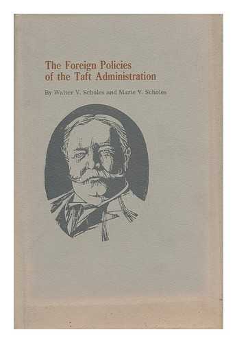 SCHOLES, WALTER V. SCHOLES, MARIE V. - The Foreign Policies of the Taft Administration