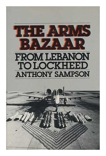 SAMPSON, ANTHONY - The Arms Bazaar - from Lebanon to Lockheed