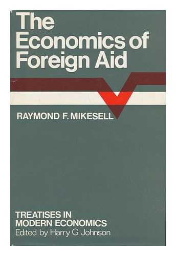 MIKESELL, RAYMOND F. - The Economics of Foreign Aid